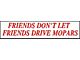 1961-67 Ford Econoline Bumper Sticker, Friends Don't Let Friends Drive Mopars