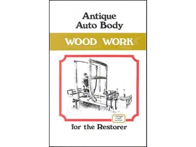 Antique Auto Body Wood Work For The Restorer - 128 Pages - 180 Illustrations