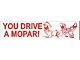 Bumper Sticker - You Drive A Mopar! Ha! Ha! Ha!