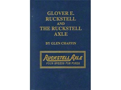 Glover E. Ruckstell & The Ruckstell Axle - 220 Pages - Biography