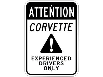 Corvette Attention Experienced Drivers Only Sign; 10x14-Inch