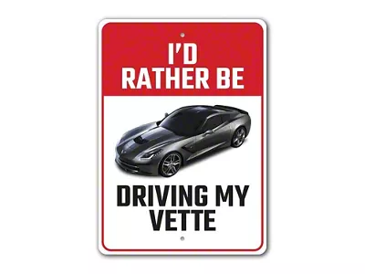 Id Rather Be Driving My Vette Sign; 12x18-Inch